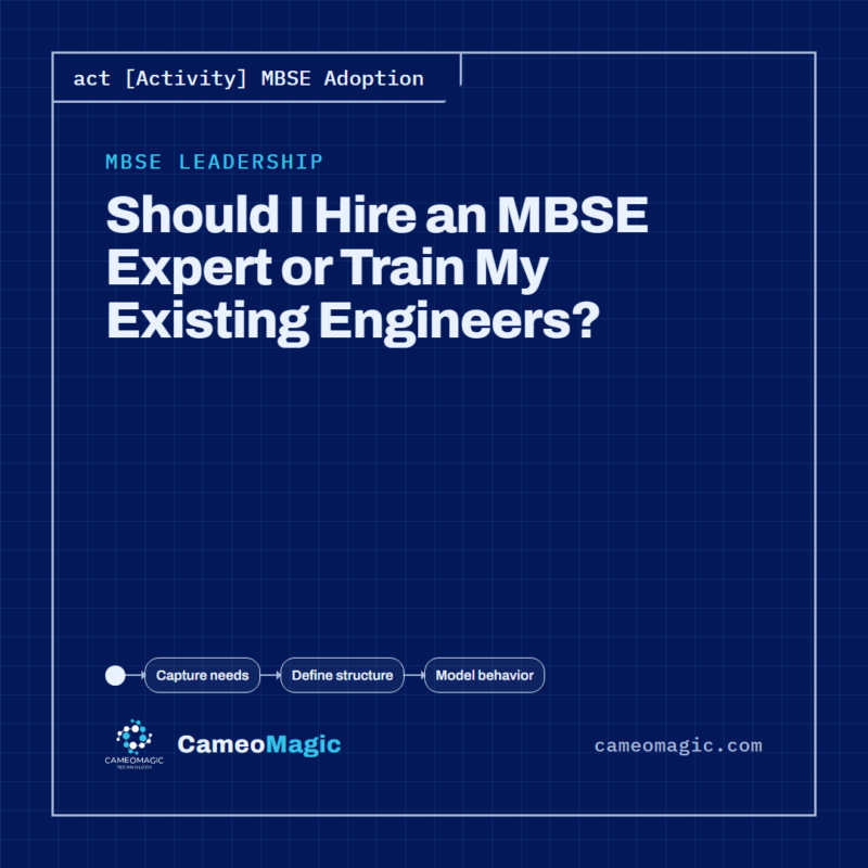 Should I Hire an MBSE Expert or Train My Existing Engineers? — CameoMagic